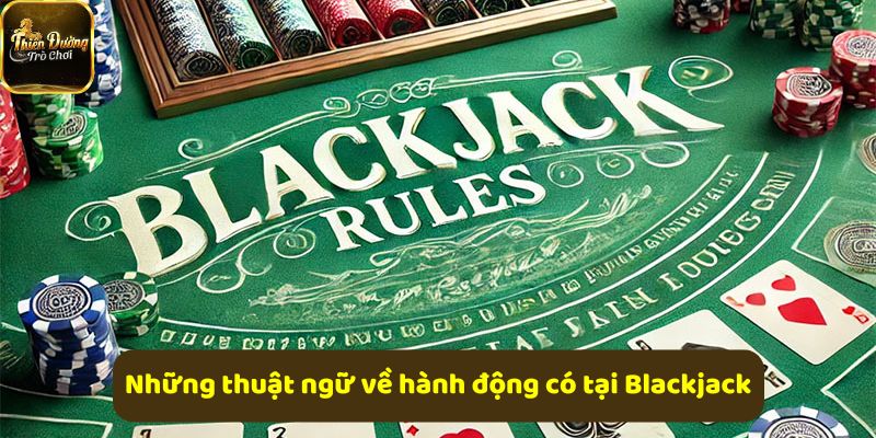 Thuật ngữ hành động cơ bản trong Blackjack dành cho tân thủ